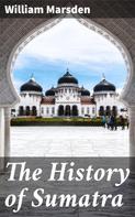 William Marsden: The History of Sumatra 