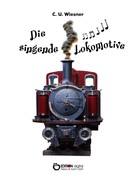 C. U. Wiesner: Die singende Lokomotive 