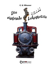 Die singende Lokomotive - 25 Kurzgeschichten