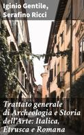 Iginio Gentile: Trattato generale di Archeologia e Storia dell'Arte: Italica, Etrusca e Romana 