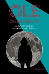 Ole Ohnefurcht: und das Geheimnis um den Bach der Tränen (Überarbeitete und gekürzte Ausgabe) - und das Geheimnis um den Bach der Tränen (Überarbeitete und gekürzte Ausgabe)