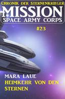 Mara Laue: Mission Space Army Corps 23: Heimkehr von den Sternen: Chronik der Sternenkrieger ★★★★★