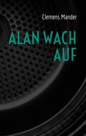 Clemens Mander: Alan wach auf 