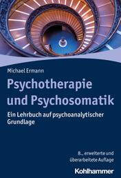 Psychotherapie und Psychosomatik - Ein Lehrbuch auf psychoanalytischer Grundlage