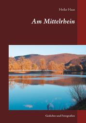 Am Mittelrhein - Gedichte und Fotografien