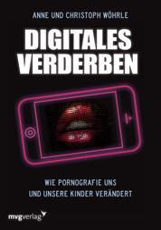 Digitales Verderben - Wie Pornografie uns und unsere Kinder verändert