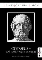 Heinz-Joachim Simon: Odysseus. Was Homer nicht erzählte 