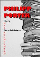Philipp Porter: Philipp Porter Kurzgeschichten 