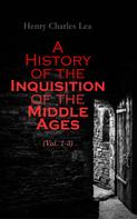 Henry Charles Lea: A History of the Inquisition of the Middle Ages (Vol. 1-3) 
