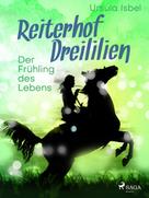 Ursula Isbel: Reiterhof Dreililien 3 - Der Frühling des Lebens ★★★★★