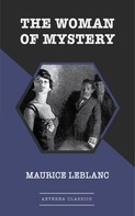 Maurice Leblanc: The Woman of Mystery 