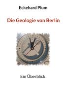Eckehard Plum: Die Geologie von Berlin 