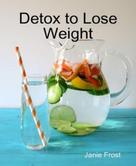 Janie Frost: Detox to Lose Weight 
