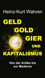 GELD, GOLD, GIER UND KAPITALISMUS - Von der Antike bis zur Moderne - Eine kultur- bzw. sozialhistorische Betrachtung