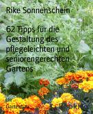 Rike Sonnenschein: 62 Tipps für die Gestaltung des pflegeleichten und seniorengerechten Gartens ★★★