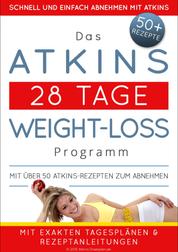 Das Atkins 28 Tage Weight-Loss Programm - Mit über 50 Atkins-Rezepten zum Abnehmen