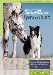 Praktische Ausbildung für Pferd und Hund - Von der Stallgasse bis zum gemeinsamen Ausritt