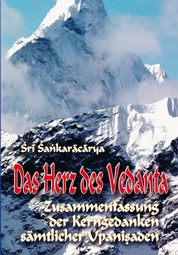 Das Herz des Vedanta - Zusammenfassung der Kerngedanken sämtlicher Upanishaden