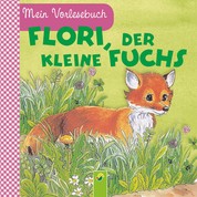 Flori, der kleine Fuchs - Mein Vorlesebuch. Durchgehende Geschichte für Kinder ab 2 Jahren