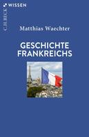 Matthias Waechter: Geschichte Frankreichs 
