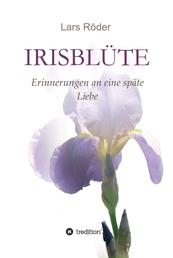 Irisblüte - Erinnerungen an eine späte Liebe