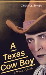 A Texas Cow Boy (A Western Classic) - Real Life Story of a Real Cowboy