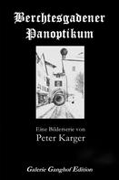 Ulrich Karger: Berchtesgadener Panoptikum 