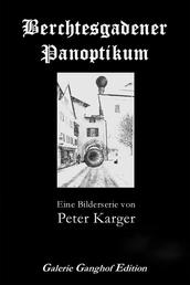 Berchtesgadener Panoptikum - Eine Bilderserie von Peter Karger