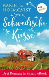 Schwedische Küsse: Drei Romane in einem eBook - "Schwedisches Glück", "Kleine Villa mit Herz" und "Das fabelhafte Haus des Glücks"