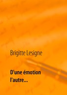 Brigitte Lesigne: D'une émotion à l'autre... 