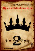 M.W. Schwarzbach: Linksrechtsobenunten - Band 2: Der neue König ★★★★★