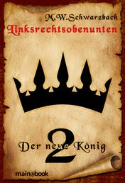 Linksrechtsobenunten - Band 2: Der neue König - Fantasy-Serie