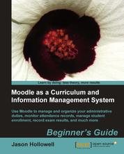 Moodle as a Curriculum and Information Management System - Use Moodle to manage and organize your administrative duties; monitor attendance records, manage student enrolment, record exam results, and much more