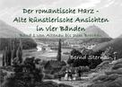 Bernd Sternal: Der romantische Harz - Alte künstlerische Ansichten in vier Bänden 