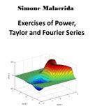 Simone Malacrida: Exercises of Power, Taylor and Fourier Series 