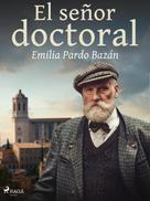 Emilia Pardo Bazán: El señor doctoral 