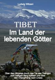 Tibet – Im Land der lebenden Götter - Über den Himalaja durch das Tal des Tsangpo-Brahmaputra zum heiligen Berg Kailash und über den Changthang bis nach Zentraltibet und Lhasa