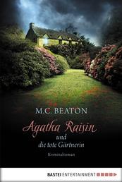 Agatha Raisin und die tote Gärtnerin - Kriminalroman