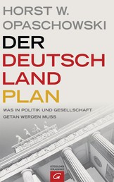 Der Deutschland-Plan - Was in Politik und Gesellschaft getan werden muss