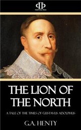 The Lion of the North - A Tale of the Times of Gustavus Adolphus