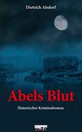 Abels Blut: Historischer Kriminalroman