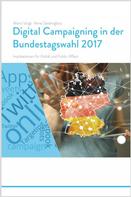 Mario Voigt: Trendstudie Digital Campaigning in der Bundestagswahl 2017 - Implikationen für Politik und Public Affairs 