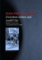 Anne Katherine Green: Zwischen sieben und zwölf Uhr 