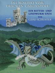 DIE MORITAT VOM DRACHEN GARGANTOFF - Ein Ritter- und Lindwurm-Epos