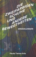 Paula Tietze-Fritz: Die zweifarbigen Schuhe und andere Bewegtheiten 