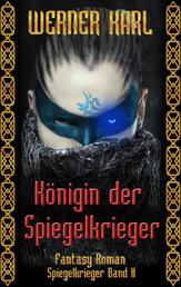 Königin der Spiegelkrieger - Spiegelkrieger-Trilogie Band II