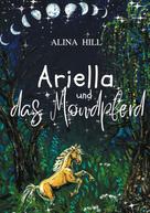 Alina Hill: Ariella und das Mondpferd 