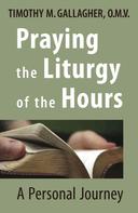Timothy M. Gallagher: Praying the Liturgy of the Hours 