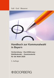 Handbuch zur Kommunalwahl in Bayern - Vorbereitung - Durchführung - Wahlkalender - Gesetzestexte für die Wahl 2020