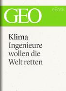 GEO Magazin: Klima: Ingenieure wollen die Welt retten (GEO eBook Single) ★★★★